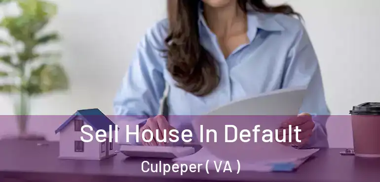  Sell House In Default Culpeper ( VA )