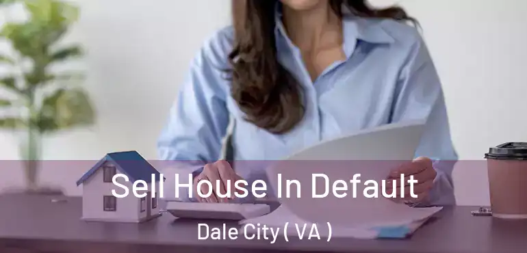  Sell House In Default Dale City ( VA )