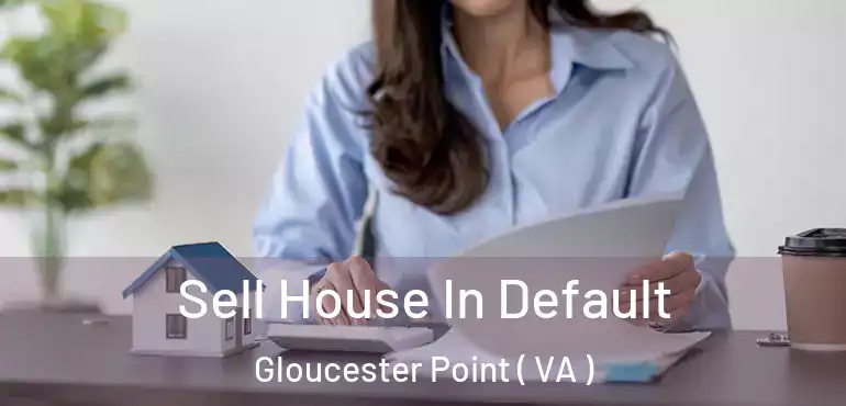  Sell House In Default Gloucester Point ( VA )