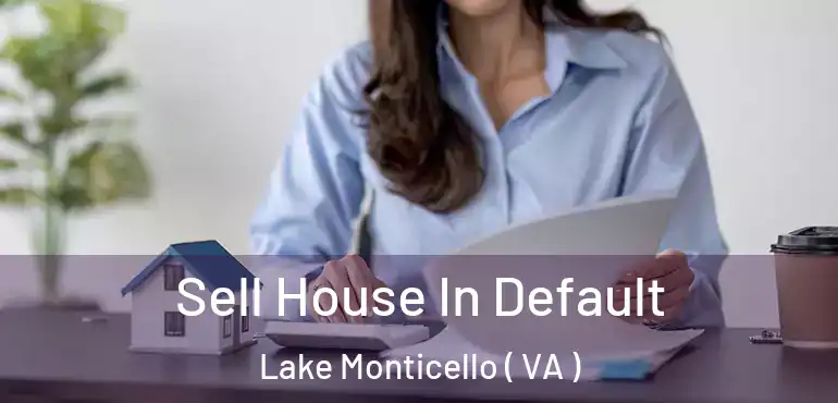  Sell House In Default Lake Monticello ( VA )
