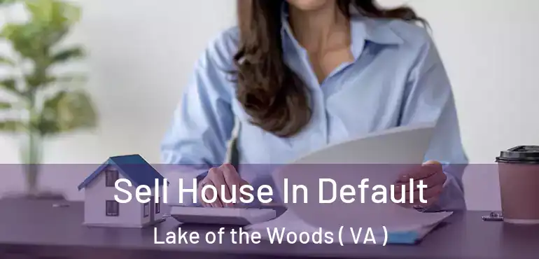  Sell House In Default Lake of the Woods ( VA )
