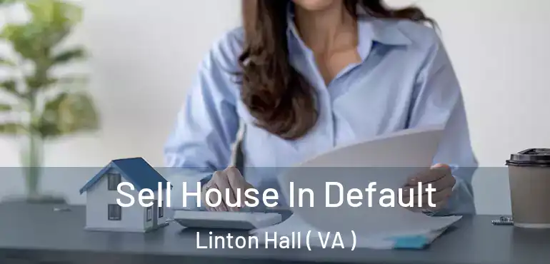  Sell House In Default Linton Hall ( VA )