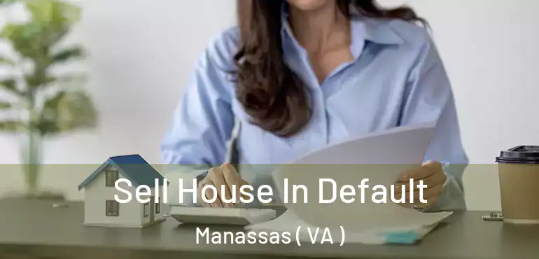  Sell House In Default Manassas ( VA )
