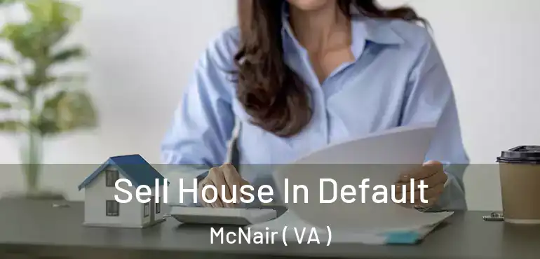  Sell House In Default McNair ( VA )