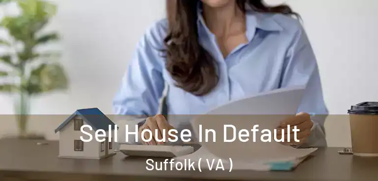  Sell House In Default Suffolk ( VA )