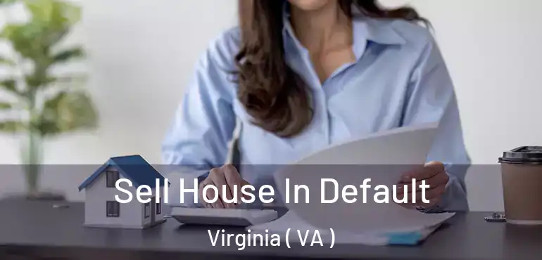  Sell House In Default Virginia ( VA )
