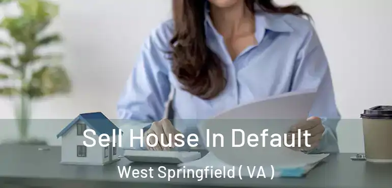  Sell House In Default West Springfield ( VA )