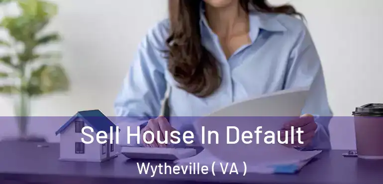  Sell House In Default Wytheville ( VA )