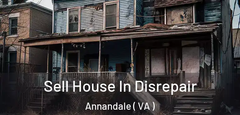  Sell House In Disrepair Annandale ( VA )
