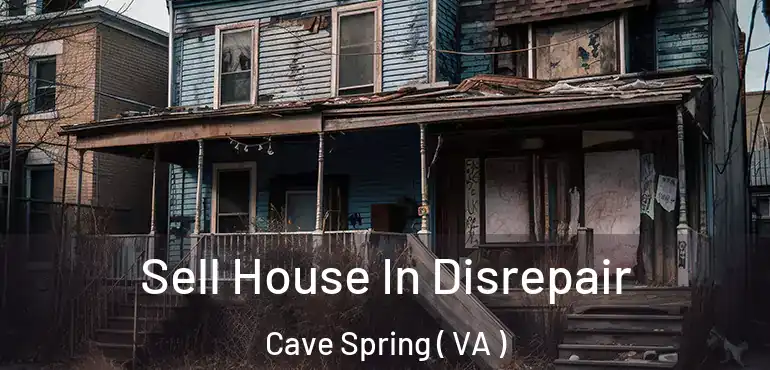  Sell House In Disrepair Cave Spring ( VA )