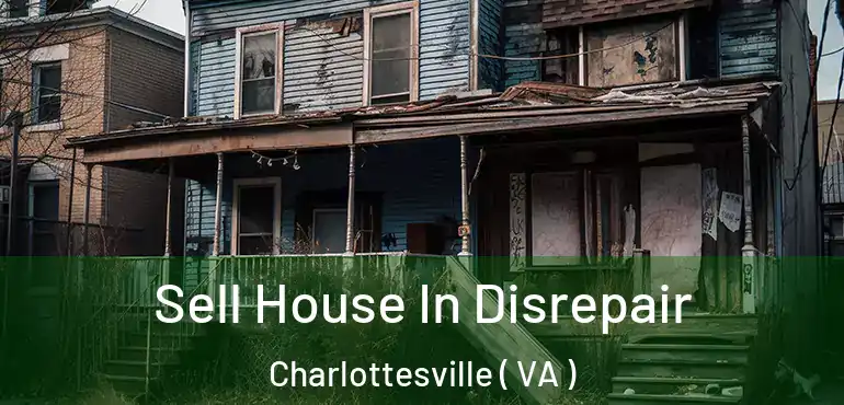  Sell House In Disrepair Charlottesville ( VA )