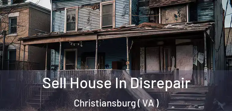 Sell House In Disrepair Christiansburg ( VA )