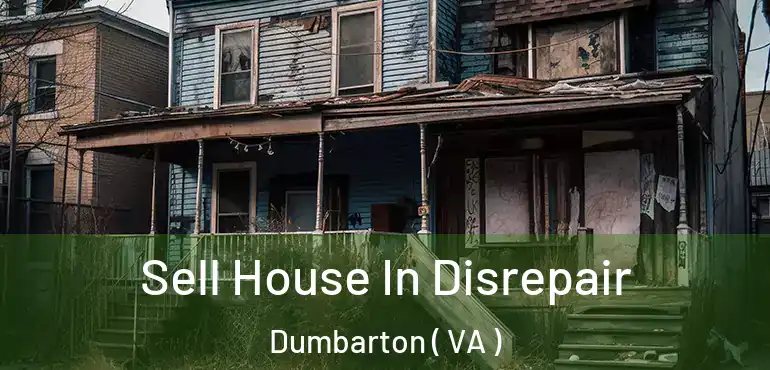  Sell House In Disrepair Dumbarton ( VA )