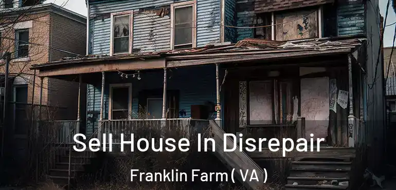  Sell House In Disrepair Franklin Farm ( VA )