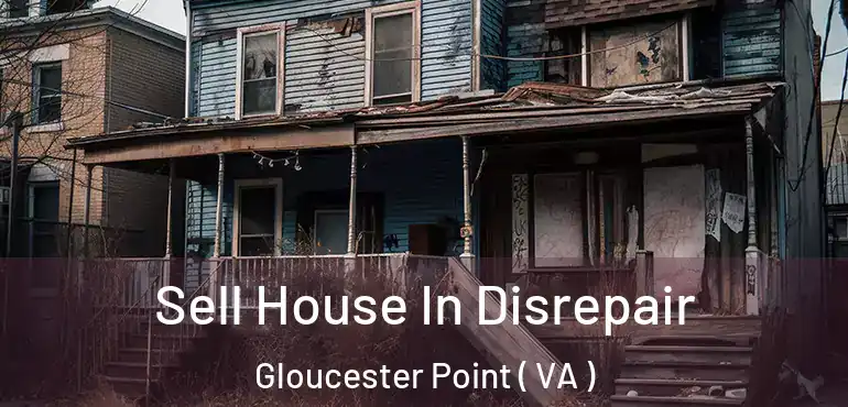  Sell House In Disrepair Gloucester Point ( VA )