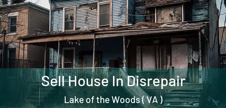 Sell House In Disrepair Lake of the Woods ( VA )