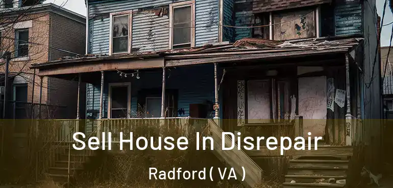  Sell House In Disrepair Radford ( VA )