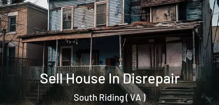 Sell House In Disrepair South Riding ( VA )