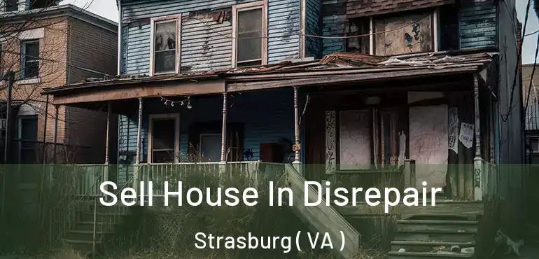  Sell House In Disrepair Strasburg ( VA )