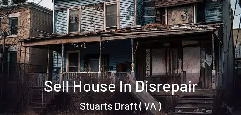 Sell House In Disrepair Stuarts Draft ( VA )