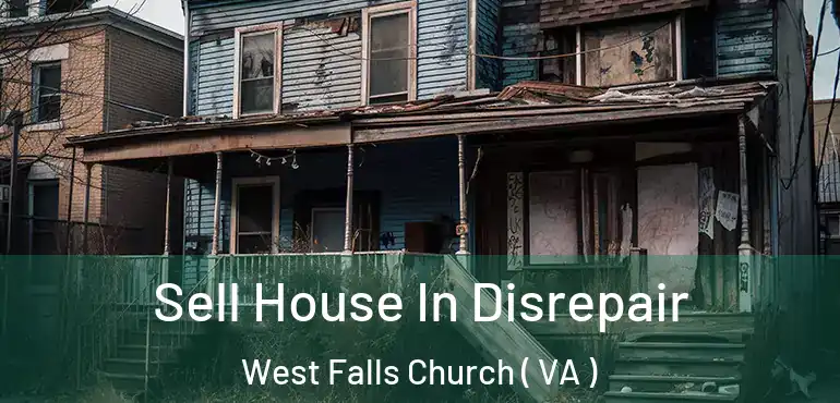  Sell House In Disrepair West Falls Church ( VA )