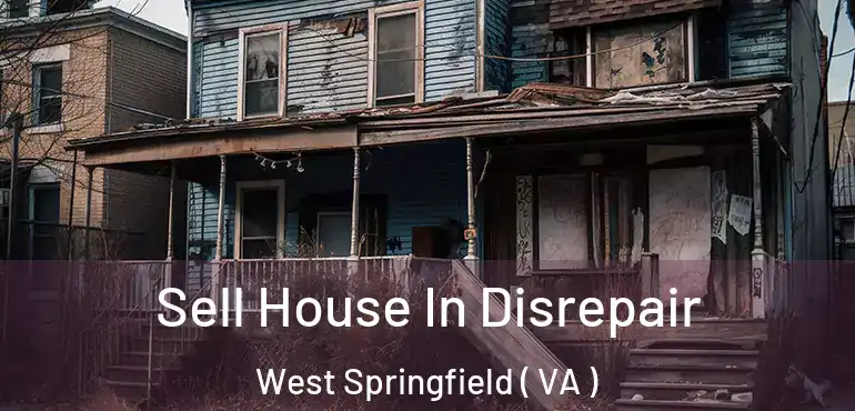  Sell House In Disrepair West Springfield ( VA )
