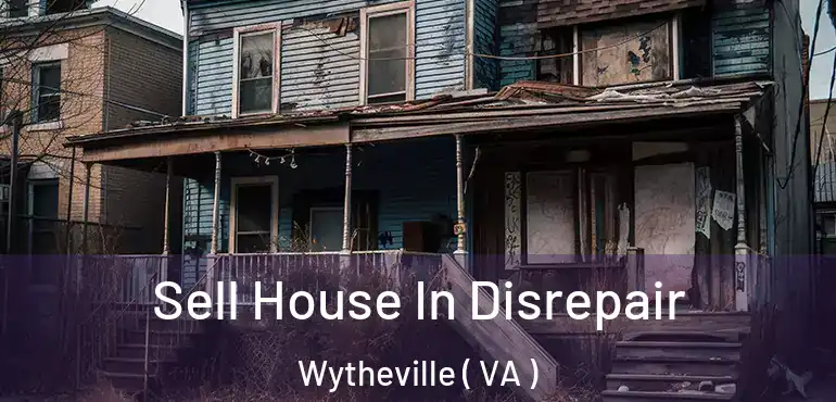 Sell House In Disrepair Wytheville ( VA )