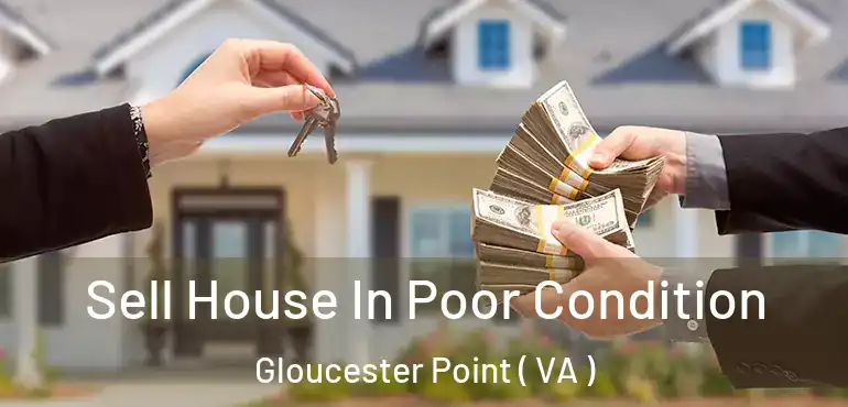  Sell House In Poor Condition Gloucester Point ( VA )
