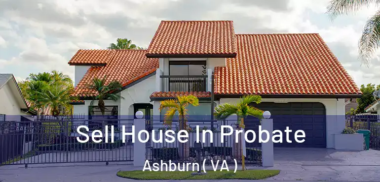 Sell House In Probate Ashburn ( VA )