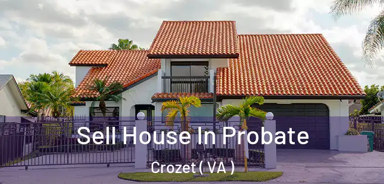  Sell House In Probate Crozet ( VA )