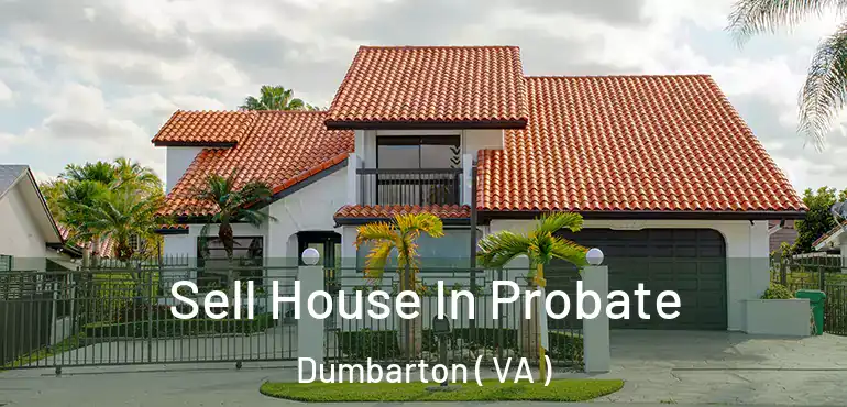 Sell House In Probate Dumbarton ( VA )