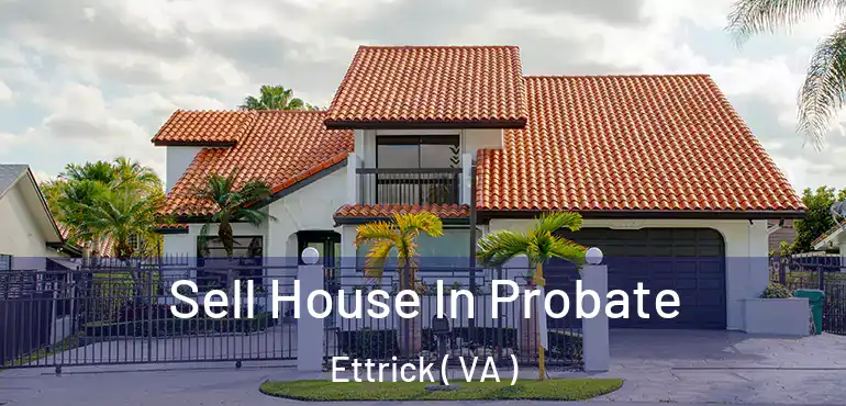  Sell House In Probate Ettrick ( VA )