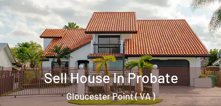  Sell House In Probate Gloucester Point ( VA )