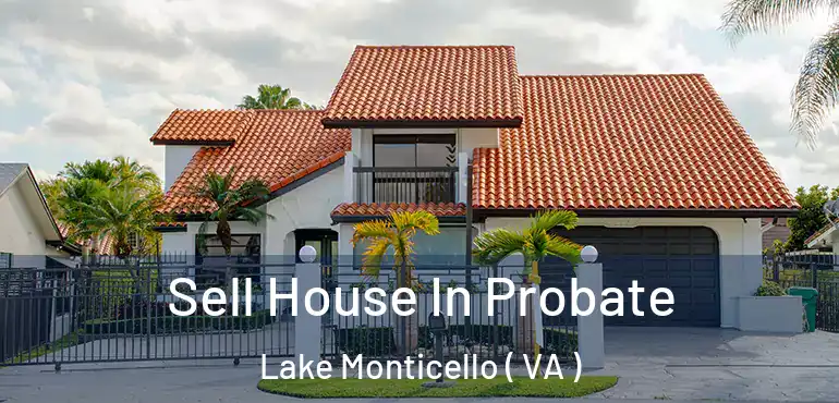 Sell House In Probate Lake Monticello ( VA )