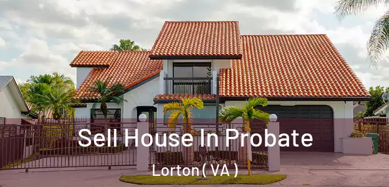  Sell House In Probate Lorton ( VA )