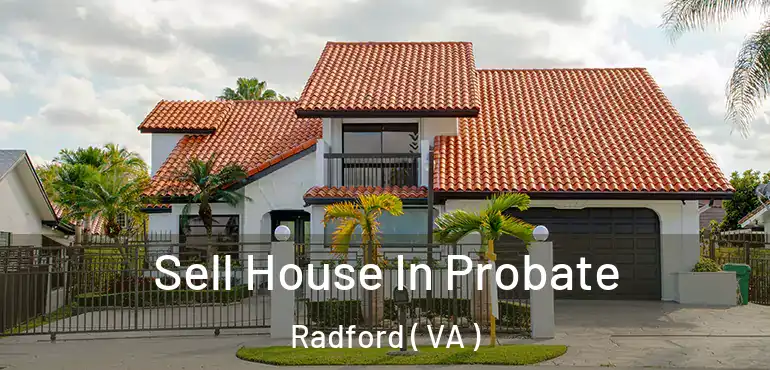  Sell House In Probate Radford ( VA )
