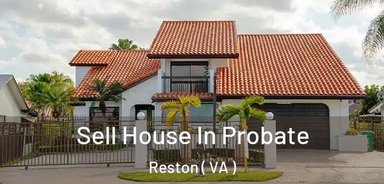  Sell House In Probate Reston ( VA )