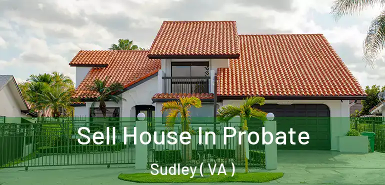  Sell House In Probate Sudley ( VA )