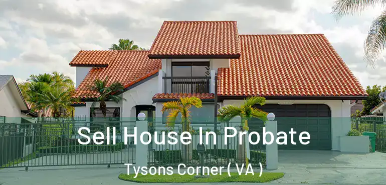  Sell House In Probate Tysons Corner ( VA )