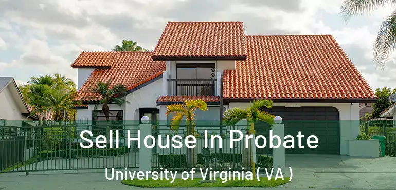  Sell House In Probate University of Virginia ( VA )