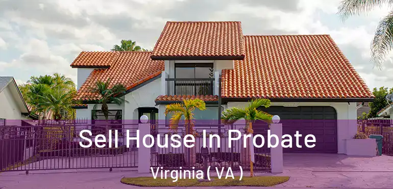  Sell House In Probate Virginia ( VA )