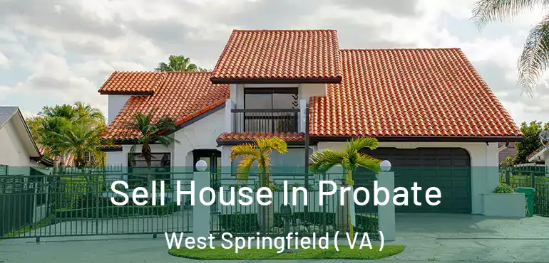  Sell House In Probate West Springfield ( VA )