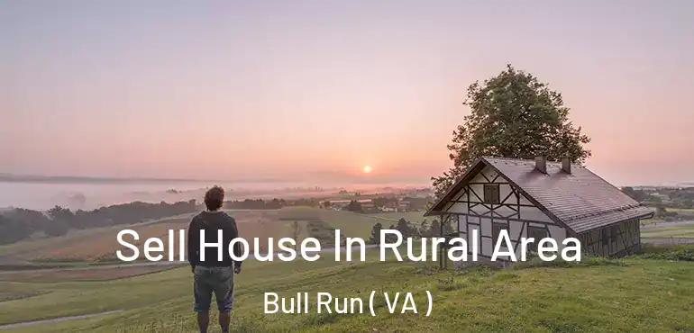 Sell House In Rural Area Bull Run ( VA )