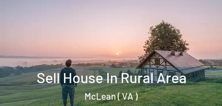  Sell House In Rural Area McLean ( VA )
