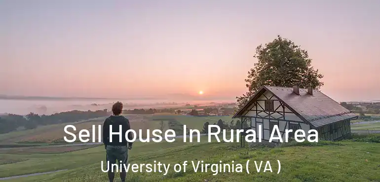  Sell House In Rural Area University of Virginia ( VA )