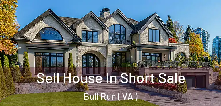  Sell House In Short Sale Bull Run ( VA )