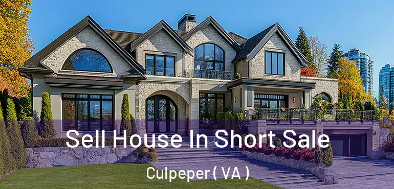  Sell House In Short Sale Culpeper ( VA )