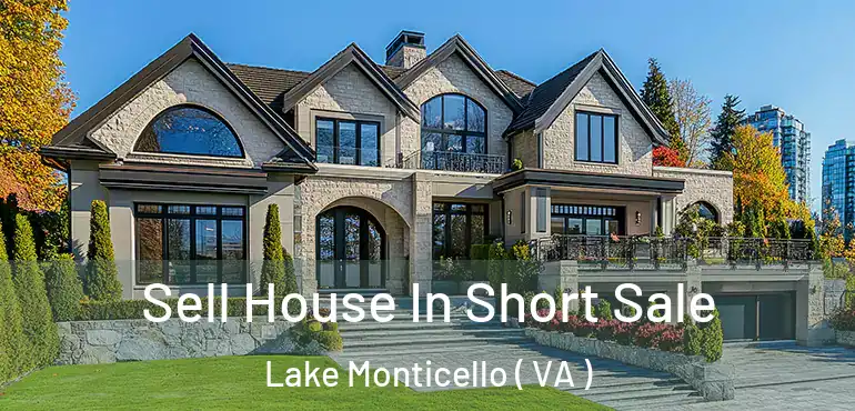  Sell House In Short Sale Lake Monticello ( VA )