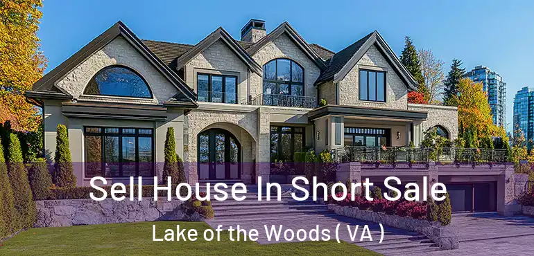  Sell House In Short Sale Lake of the Woods ( VA )