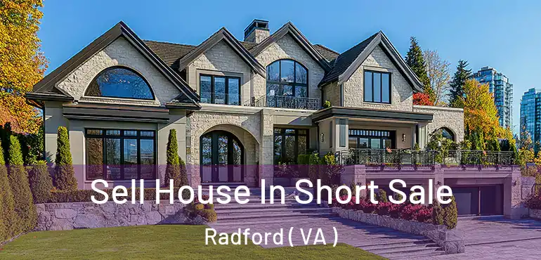  Sell House In Short Sale Radford ( VA )